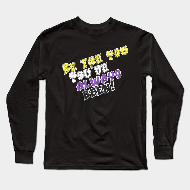 Be the You You've Always Been Long Sleeve T-Shirt by Fig-Mon Designs